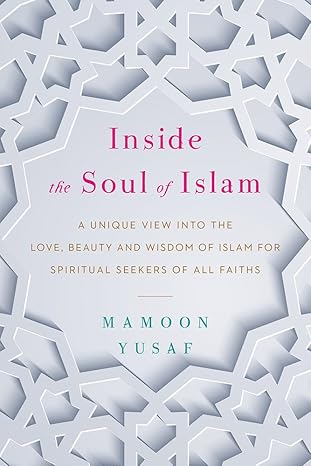 Inside the Soul of Islam By Mamoon Yusaf