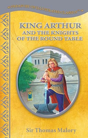 King Arthur and the Knights of the Round Table Treasury of Illustrated by Sir Thomas Malory