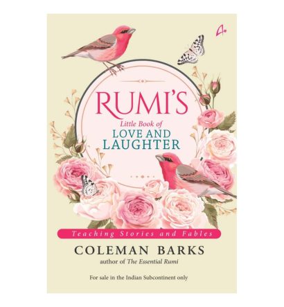 Rumi's Little Book of Love and Laughter: Teaching Stories and Fables By Coleman Barks