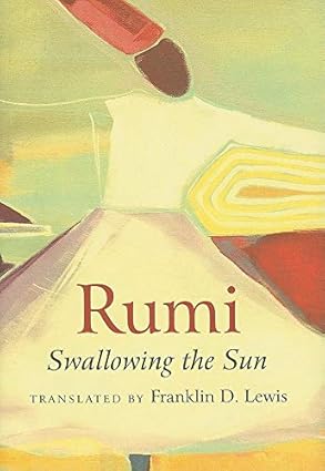 Rumi Swallowing the Sun By Franklin D. Lewis