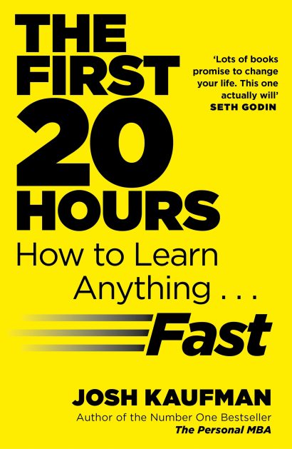 The First 20 Hours: How to Learn Anything... Fast! by Josh Kaufman