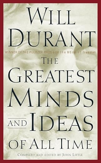 The Greatest Minds and Ideas of All Time By Will Durant