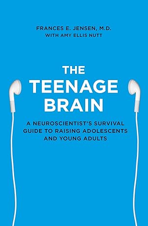 The Teenage Brain By Frances E. Jensen
