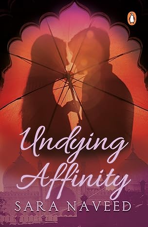 Undying Affinity By Sara Naveed