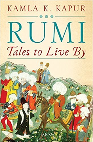 Rumi: Tales to Live By by Kamla K. Kapur
