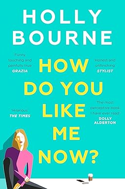 How Do You Like Me Now By Holly Bourne