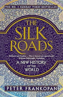 The Silk Roads By Peter Frankopan