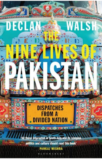 The Nine Lives of Pakistan - Dispatches from a Divided Nation By: Declan Walsh